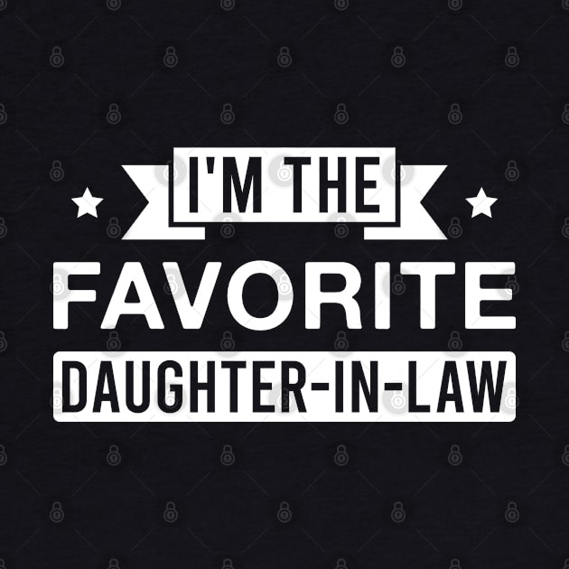 I'm the Favorite Daughter-In-Law by FOZClothing